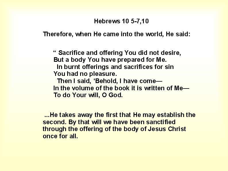 Hebrews 10 5 -7, 10 Therefore, when He came into the world, He said: