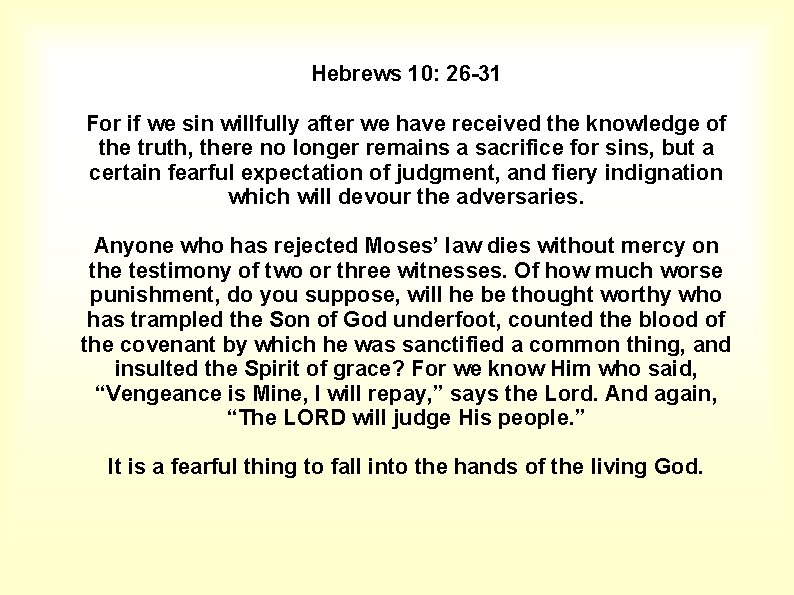 Hebrews 10: 26 -31 For if we sin willfully after we have received the