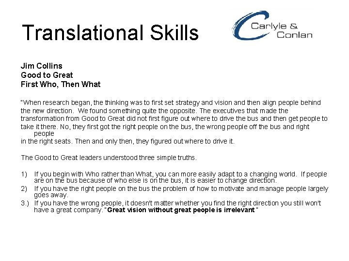 Translational Skills Jim Collins Good to Great First Who, Then What “When research began,