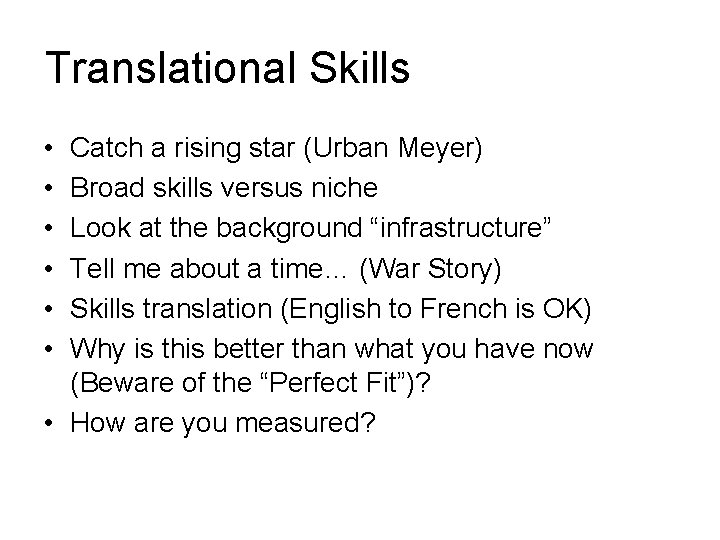 Translational Skills • • • Catch a rising star (Urban Meyer) Broad skills versus