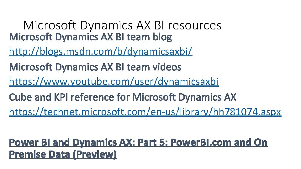 Microsoft Dynamics AX BI resources http: //blogs. msdn. com/b/dynamicsaxbi/ https: //www. youtube. com/user/dynamicsaxbi https: