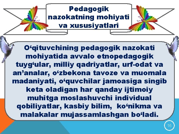 Pedagogik nazokatning mohiyati va xususiyatlari O‘qituvchining pedagogik nazokati mohiyatida avvalo etnopedagogik tuyg‘ular, milliy qadriyatlar,