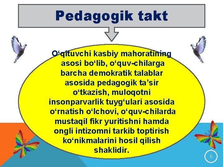 Pedagogik takt O‘qituvchi kasbiy mahoratining asosi bo‘lib, o‘quv chilarga barcha demokratik talablar asosida pedagogik