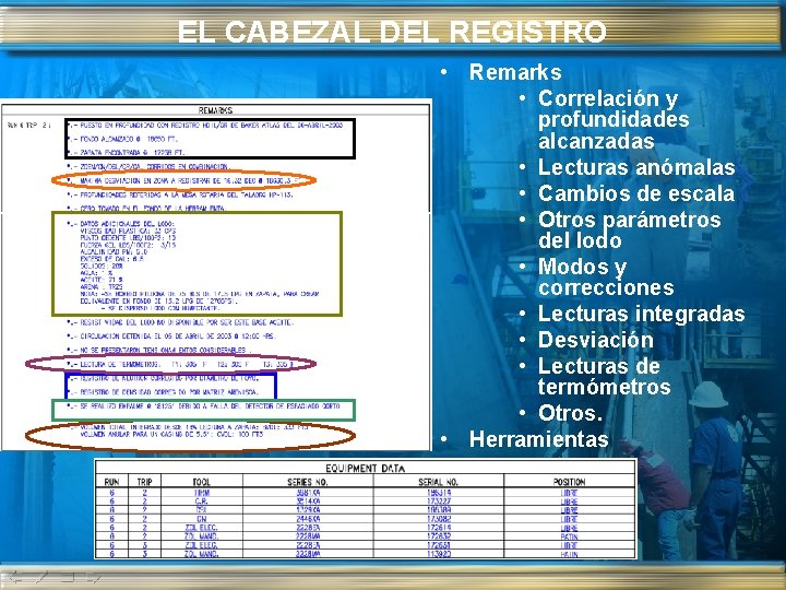 EL CABEZAL DEL REGISTRO • Remarks • Correlación y profundidades alcanzadas • Lecturas anómalas