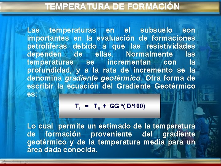 TEMPERATURA DE FORMACIÓN Las temperaturas en el subsuelo son importantes en la evaluación de