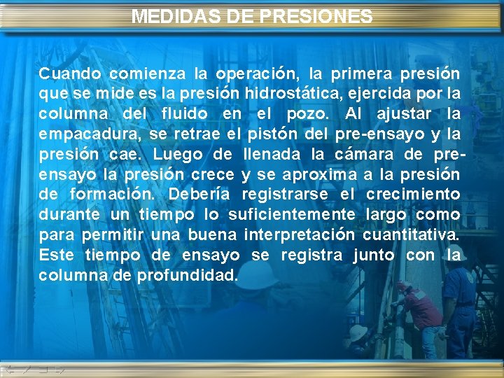 MEDIDAS DE PRESIONES Cuando comienza la operación, la primera presión que se mide es