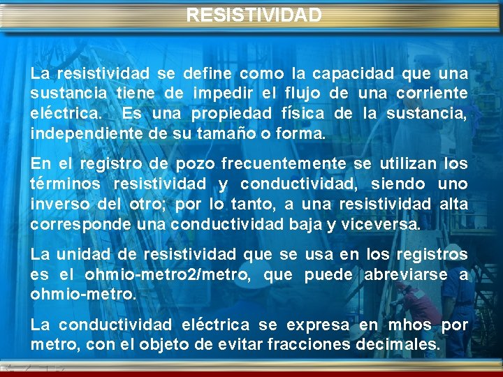 RESISTIVIDAD La resistividad se define como la capacidad que una sustancia tiene de impedir