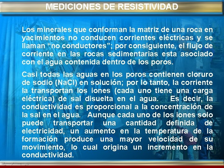 MEDICIONES DE RESISTIVIDAD Los minerales que conforman la matriz de una roca en yacimientos