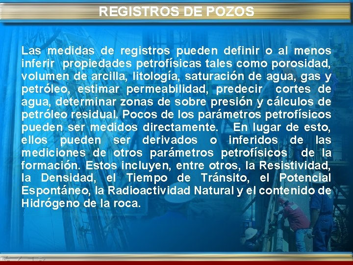 REGISTROS DE POZOS Las medidas de registros pueden definir o al menos inferir propiedades