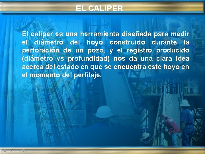 EL CALIPER El caliper es una herramienta diseñada para medir el diámetro del hoyo