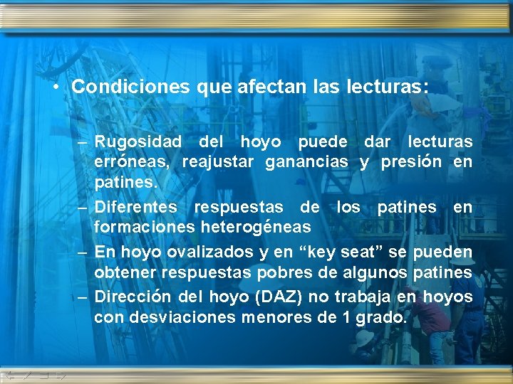  • Condiciones que afectan las lecturas: – Rugosidad del hoyo puede dar lecturas