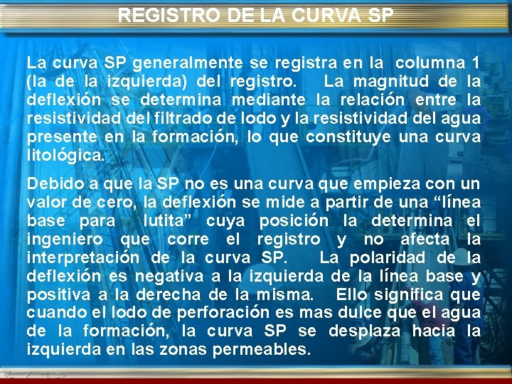 REGISTRO DE LA CURVA SP La curva SP generalmente se registra en la columna