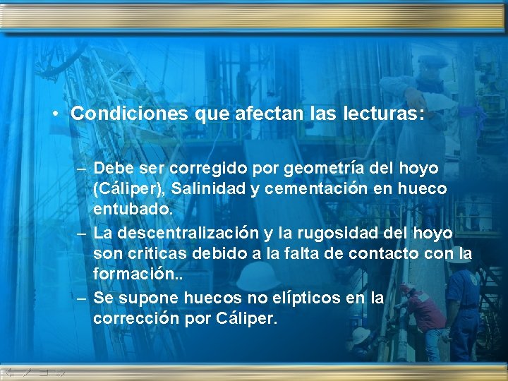  • Condiciones que afectan las lecturas: – Debe ser corregido por geometría del