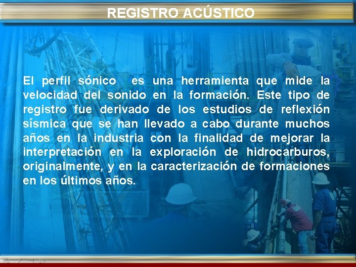 REGISTRO ACÚSTICO El perfil sónico es una herramienta que mide la velocidad del sonido