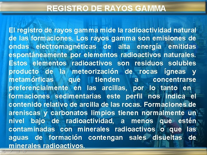 REGISTRO DE RAYOS GAMMA El registro de rayos gamma mide la radioactividad natural de