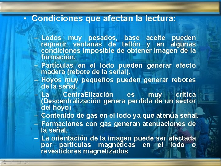 • Condiciones que afectan la lectura: – Lodos muy pesados, base aceite pueden • Condiciones que afectan la lectura: – Lodos muy pesados, base aceite pueden