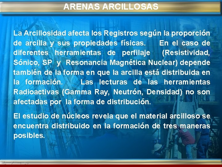 ARENAS ARCILLOSAS La Arcillosidad afecta los Registros según la proporción de arcilla y sus
