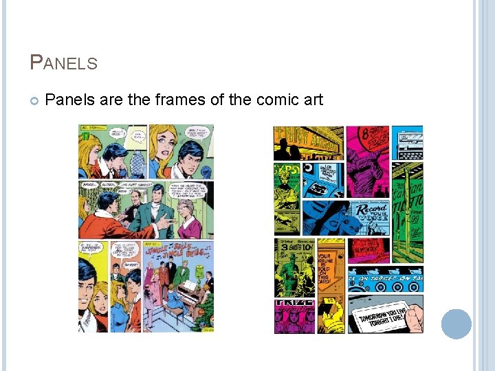 PANELS Panels are the frames of the comic art 