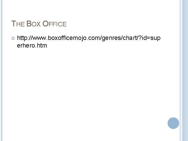 THE BOX OFFICE http: //www. boxofficemojo. com/genres/chart/? id=sup erhero. htm 