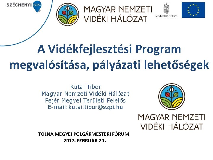 A Vidékfejlesztési Program megvalósítása, pályázati lehetőségek Kutai Tibor Magyar Nemzeti Vidéki Hálózat Fejér Megyei