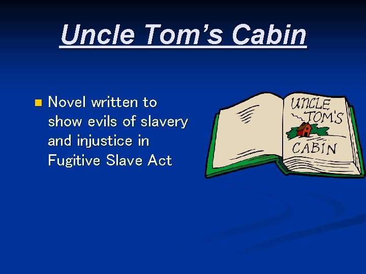 Uncle Tom’s Cabin n Novel written to show evils of slavery and injustice in