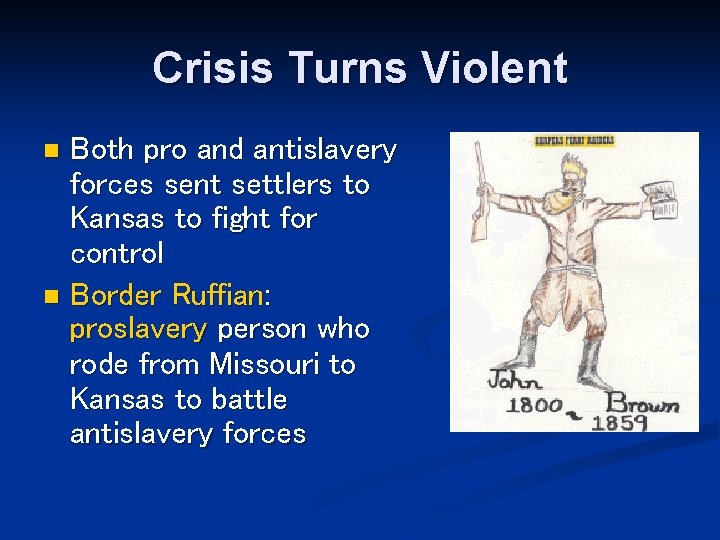 Crisis Turns Violent Both pro and antislavery forces sent settlers to Kansas to fight