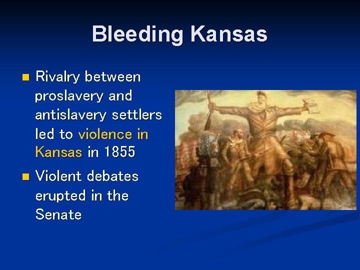 Bleeding Kansas Rivalry between proslavery and antislavery settlers led to violence in Kansas in