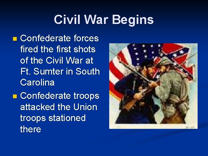 Civil War Begins Confederate forces fired the first shots of the Civil War at