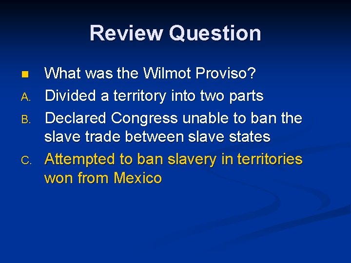 Review Question n A. B. C. What was the Wilmot Proviso? Divided a territory