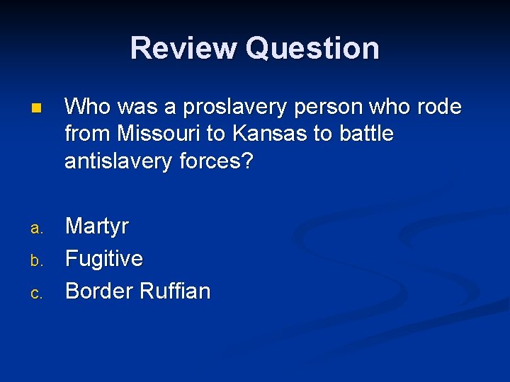 Review Question n Who was a proslavery person who rode from Missouri to Kansas