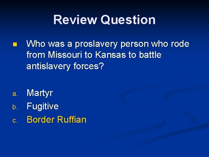 Review Question n Who was a proslavery person who rode from Missouri to Kansas