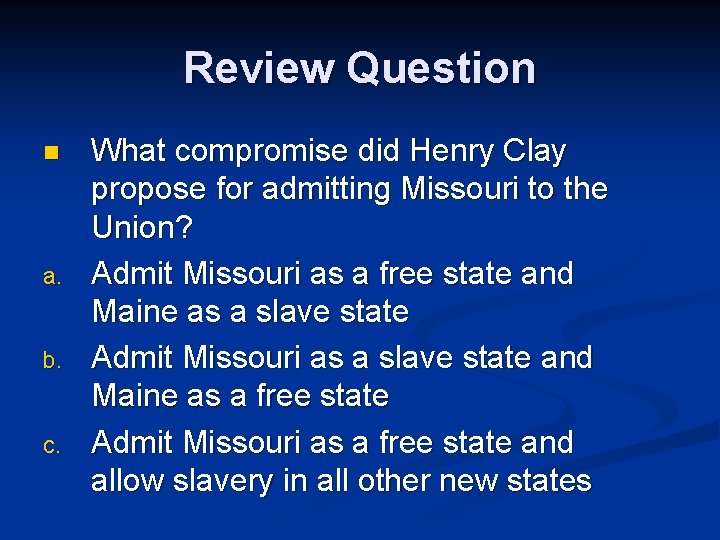 Review Question n a. b. c. What compromise did Henry Clay propose for admitting