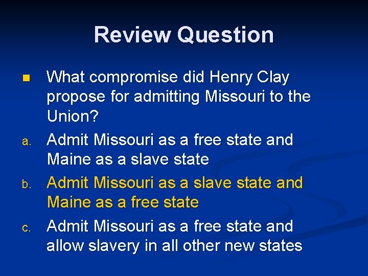 Review Question n a. b. c. What compromise did Henry Clay propose for admitting