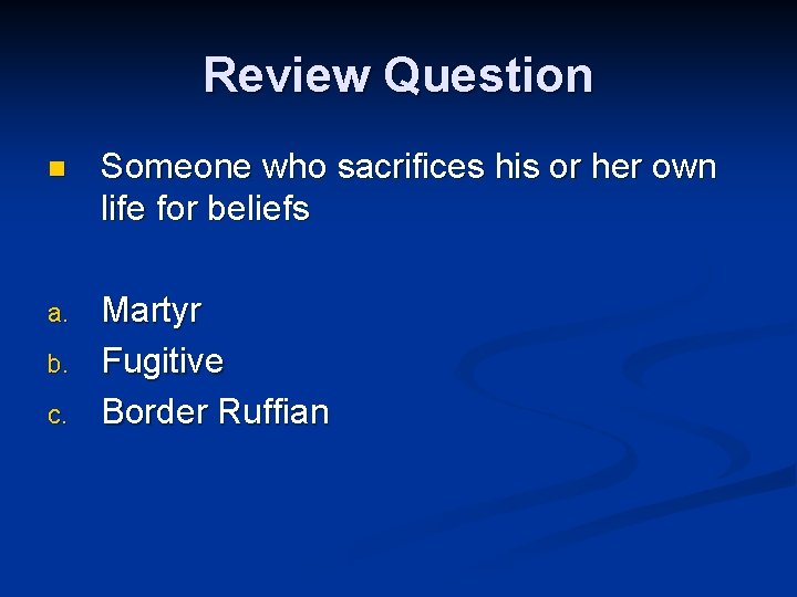 Review Question n Someone who sacrifices his or her own life for beliefs a.