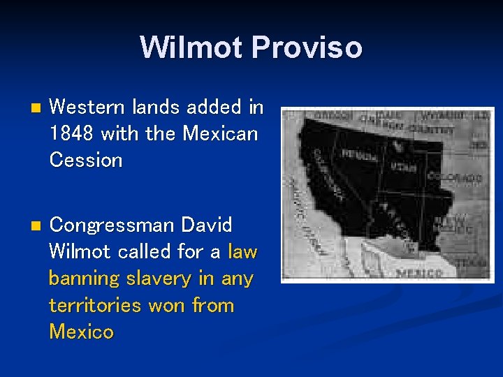 Wilmot Proviso n Western lands added in 1848 with the Mexican Cession n Congressman