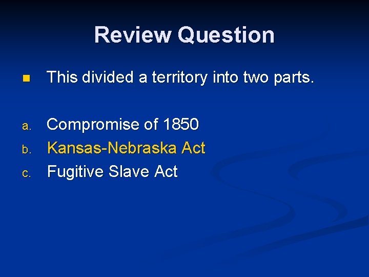 Review Question n This divided a territory into two parts. a. Compromise of 1850