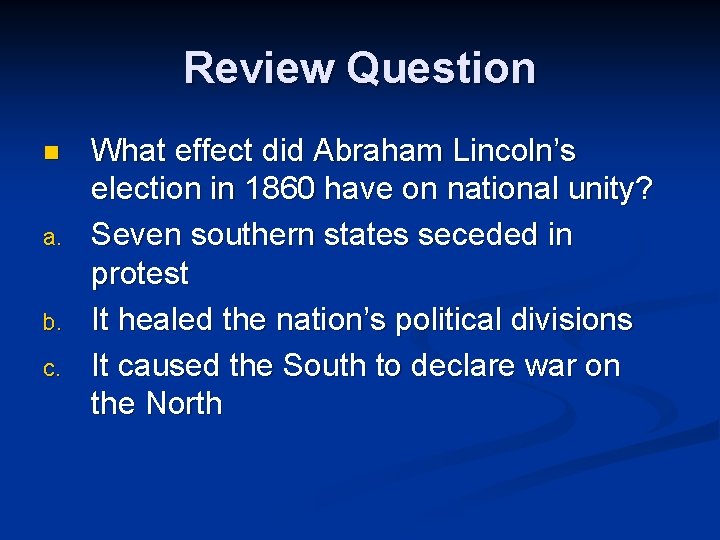 Review Question n a. b. c. What effect did Abraham Lincoln’s election in 1860