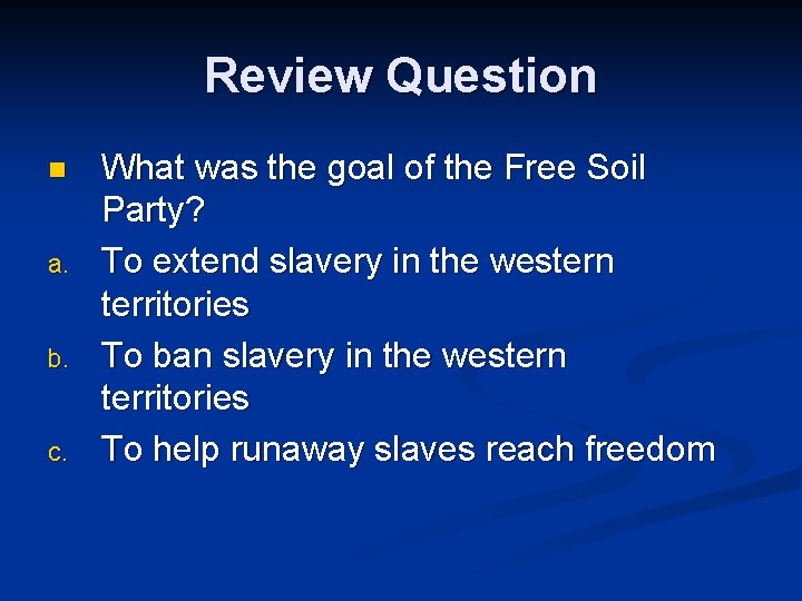 Review Question n a. b. c. What was the goal of the Free Soil