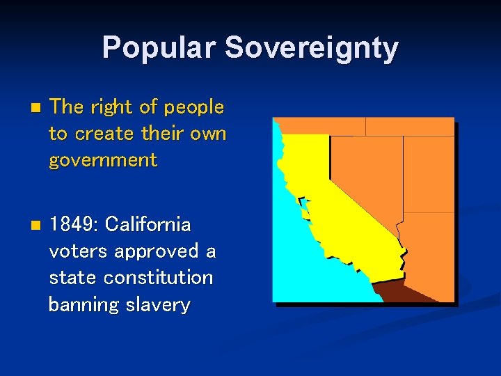 Popular Sovereignty n The right of people to create their own government n 1849: