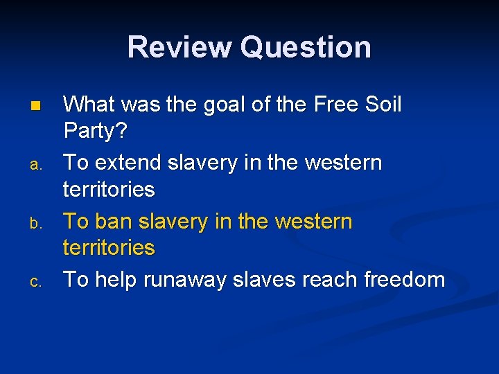 Review Question n a. b. c. What was the goal of the Free Soil