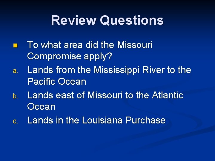 Review Questions n a. b. c. To what area did the Missouri Compromise apply?