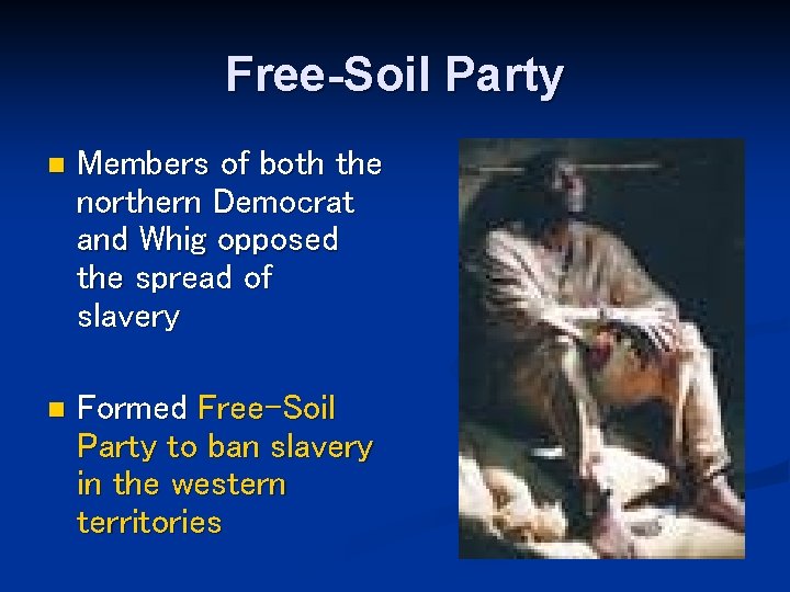 Free-Soil Party n Members of both the northern Democrat and Whig opposed the spread