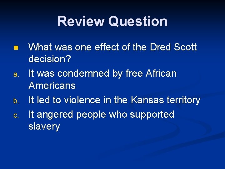 Review Question n a. b. c. What was one effect of the Dred Scott