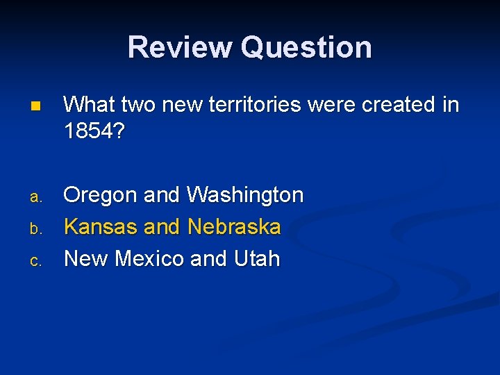 Review Question n What two new territories were created in 1854? a. Oregon and Review Question n What two new territories were created in 1854? a. Oregon and