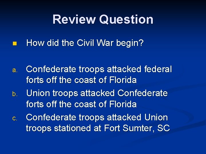 Review Question n How did the Civil War begin? a. Confederate troops attacked federal