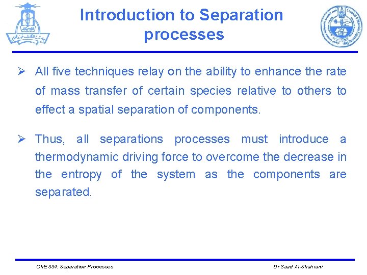 Introduction to Separation processes Ø All five techniques relay on the ability to enhance