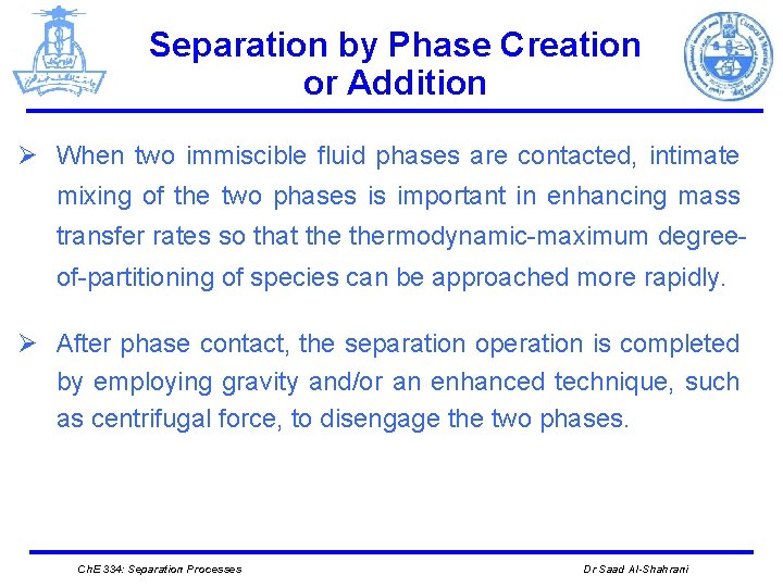 Separation by Phase Creation or Addition Ø When two immiscible fluid phases are contacted,