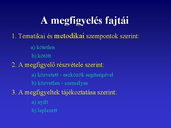 A megfigyelés fajtái 1. Tematikai és metodikai szempontok szerint: a) kötetlen b) kötött 2.