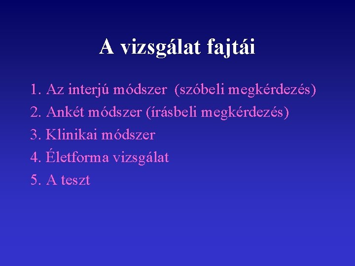 A vizsgálat fajtái 1. Az interjú módszer (szóbeli megkérdezés) 2. Ankét módszer (írásbeli megkérdezés)