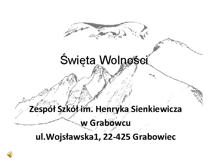 Święta Wolności Zespół Szkół im. Henryka Sienkiewicza w Grabowcu ul. Wojsławska 1, 22 -425